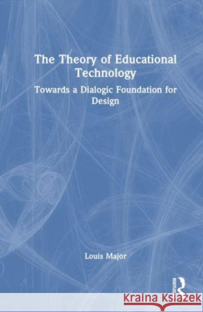 The Theory of Educational Technology Louis Major 9781032051864