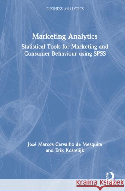 Marketing Analytics: Statistical Tools for Marketing and Consumer Behavior Using SPSS Kostelijk, Erik 9781032052182 Routledge