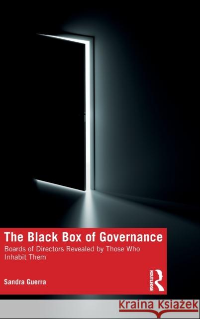 The Black Box of Governance: Boards of Directors Revealed by Those Who Inhabit Them Sandra Guerra 9781032052236 Routledge