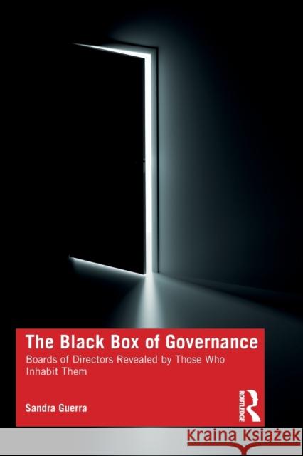 The Black Box of Governance: Boards of Directors Revealed by Those Who Inhabit Them Sandra Guerra 9781032052243 Routledge