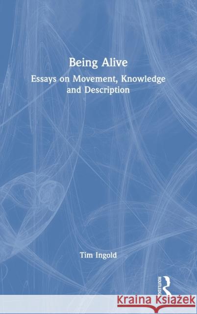 Being Alive: Essays on Movement, Knowledge and Description Timothy Ingold 9781032052298