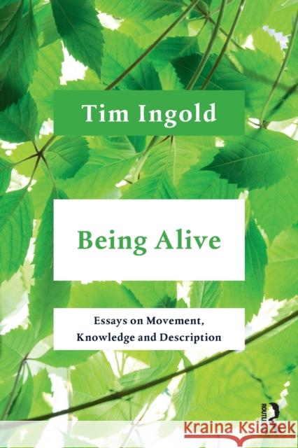Being Alive: Essays on Movement, Knowledge and Description Timothy Ingold 9781032052311