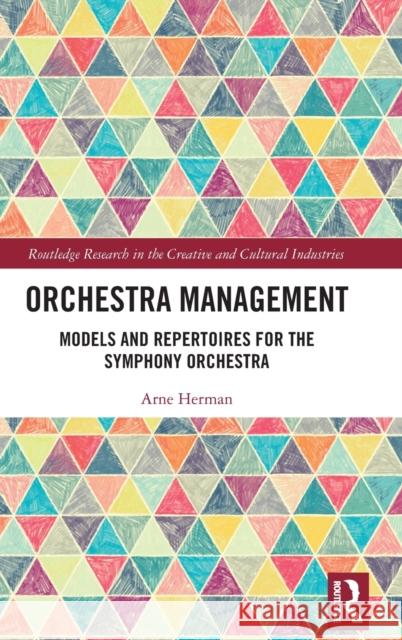 Orchestra Management: Models and Repertoires for the Symphony Orchestra Arne Herman 9781032052328 Routledge