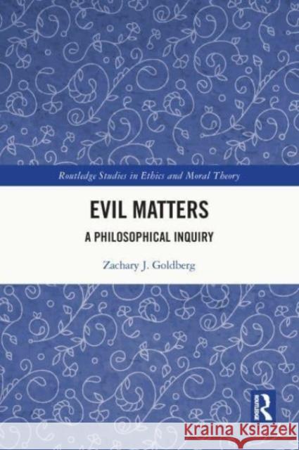 Evil Matters Zachary J. (Ludwig-Maximilians-Universitat Munich, Germany) Goldberg 9781032052427 Taylor & Francis Ltd