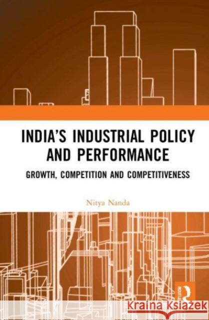 India's Industrial Policy and Performance Nitya (Director, Council for Social Development, New Delhi, India) Nanda 9781032052700