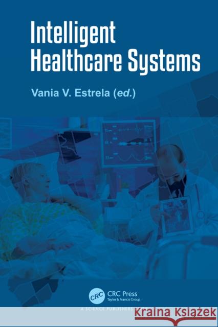 Intelligent Healthcare Systems Vania V. Estrela 9781032052748 Taylor & Francis Ltd