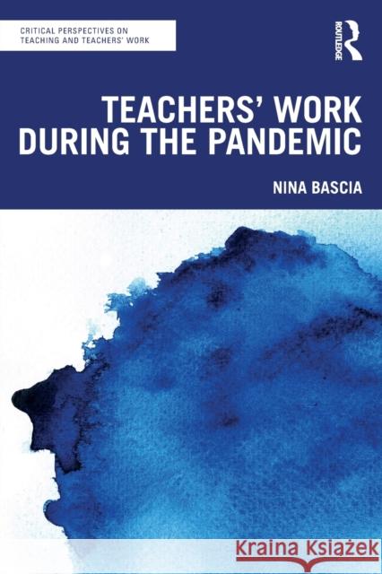 Teachers' Work During the Pandemic Nina (University of Toronto, Canada) Bascia 9781032052823 Taylor & Francis Ltd