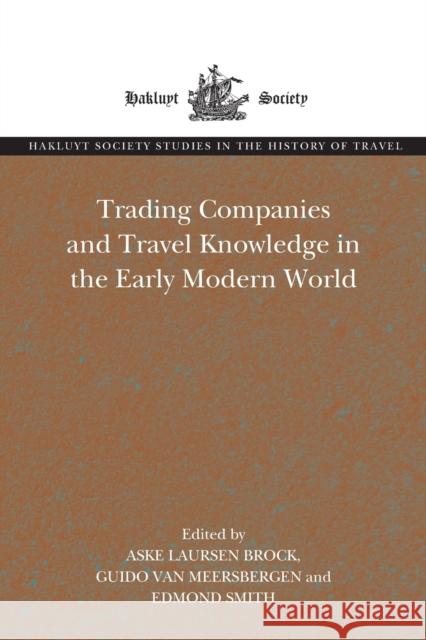 Trading Companies and Travel Knowledge in the Early Modern World Aske Laursen Brock Guido Va Edmond Smith 9781032052922 Routledge