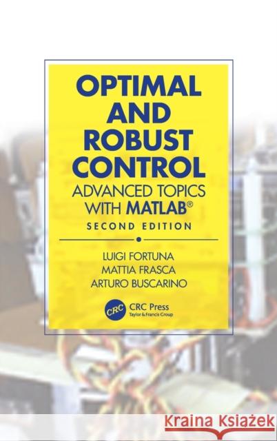 Optimal and Robust Control: Advanced Topics with Matlab(r) Luigi Fortuna Mattia Frasca Arturo Buscarino 9781032053004 CRC Press