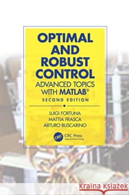 Optimal and Robust Control: Advanced Topics with Matlab(r) Luigi Fortuna Mattia Frasca Arturo Buscarino 9781032053011 CRC Press