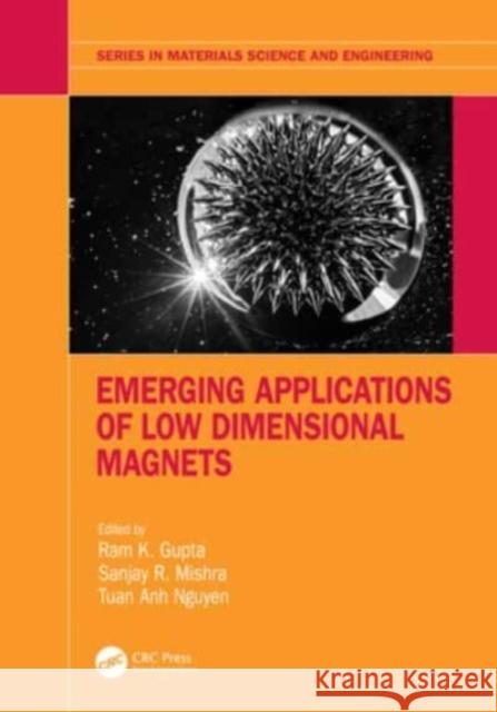 Emerging Applications of Low Dimensional Magnets Ram K. Gupta Sanjay R. Mishra Tuan Anh Nguyen 9781032053073 CRC Press