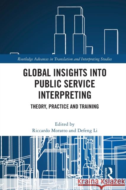 Global Insights into Public Service Interpreting: Theory, Practice and Training Riccardo Moratto Defeng Li 9781032053196