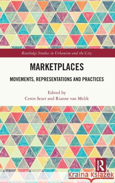 Marketplaces: Movements, Representations and Practices Ceren Sezer Rianne Va 9781032053257 Routledge