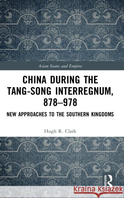 China During the Tang-Song Interregnum, 878-978: New Approaches to the Southern Kingdoms Clark, Hugh 9781032053622 Routledge