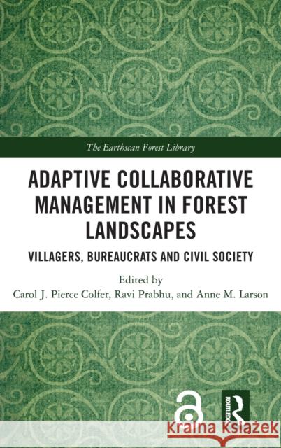 Adaptive Collaborative Management in Forest Landscapes: Villagers, Bureaucrats and Civil Society Carol J. Pierce Colfer Ravi Prabhu Anne M. Larson 9781032053677 Routledge