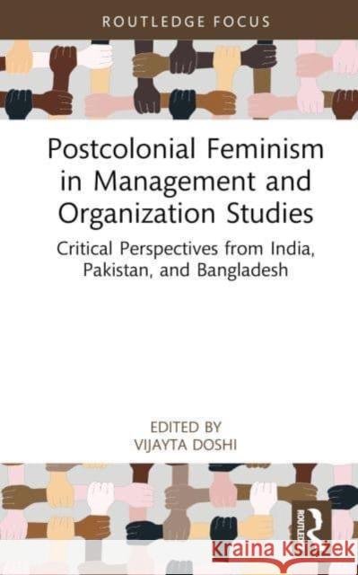 Postcolonial Feminism in Management and Organization Studies: Critical Perspectives from India, Pakistan, and Bangladesh Vijayta Doshi 9781032053691 Routledge