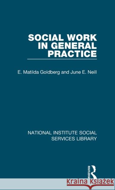 Social Work in General Practice E. Matilda Goldberg June E. Neill 9781032053813 Routledge