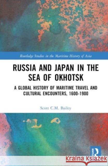 Russia and Japan in the Sea of Okhotsk Scott C.M. (Kansai Gaidai University, Japan) Bailey 9781032054018 Taylor & Francis Ltd