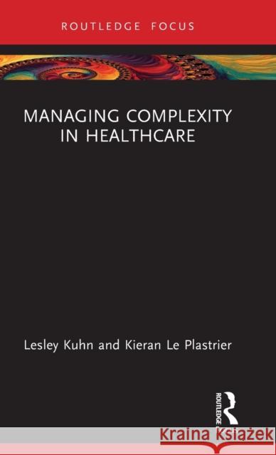 Managing Complexity in Healthcare Lesley Kuhn Kieran L 9781032054124 Routledge