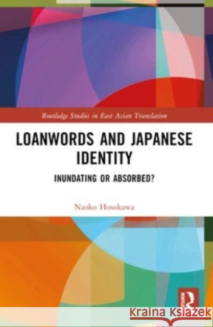 Loanwords and Japanese Identity: Inundating or Absorbed? Naoko Hosokawa 9781032054308 Routledge