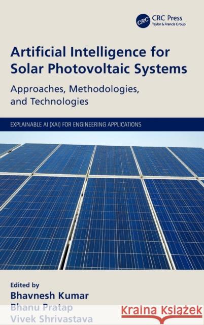 Artificial Intelligence for Solar Photovoltaic Systems: Approaches, Methodologies, and Technologies Kumar, Bhavnesh 9781032054414 CRC Press