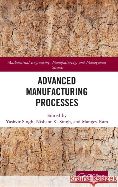 Advanced Manufacturing Processes Yashvir Singh Nishant K. Singh Mangey Ram 9781032054469