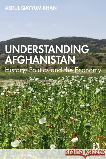 Understanding Afghanistan: History, Politics and the Economy Abdul Qayyum 9781032054476 Routledge Chapman & Hall