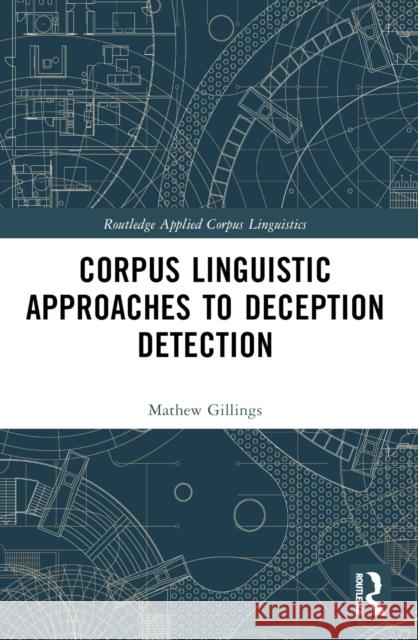 Corpus Linguistic Approaches to Deception Detection Mathew Gillings 9781032054537