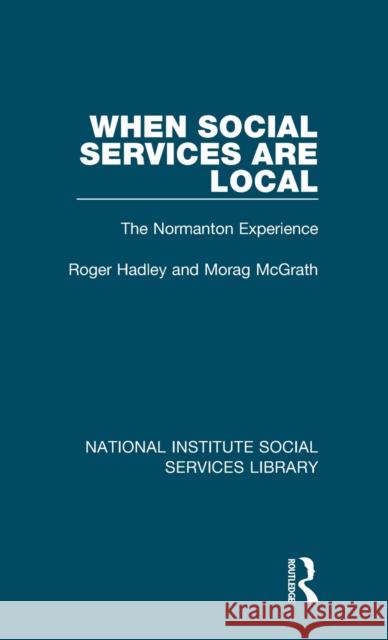 When Social Services Are Local: The Normanton Experience Roger Hadley Morag McGrath 9781032054582
