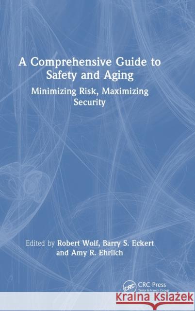 A Comprehensive Guide to Safety and Aging: Minimizing Risk, Maximizing Security Barry S Robert Wolf Amy Ehrlich 9781032055022 CRC Press