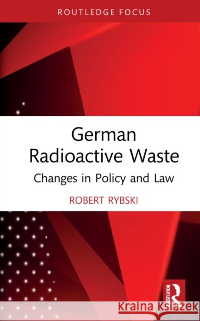 German Radioactive Waste: Changes in Policy and Law Rybski, Robert 9781032055060