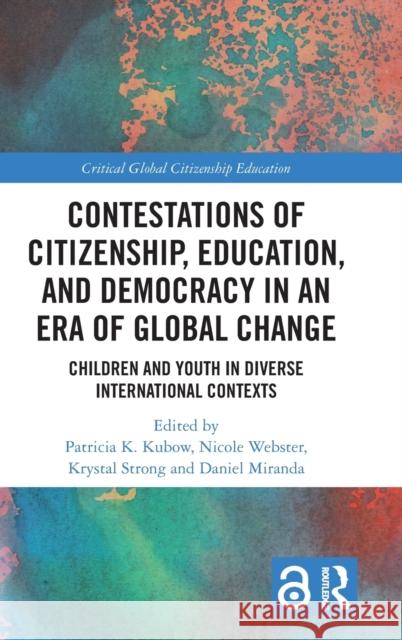 Contestations of Citizenship, Education, and Democracy in an Era of Global Change: Children and Youth in Diverse International Contexts Webster, Nicole 9781032055121 Taylor & Francis Ltd