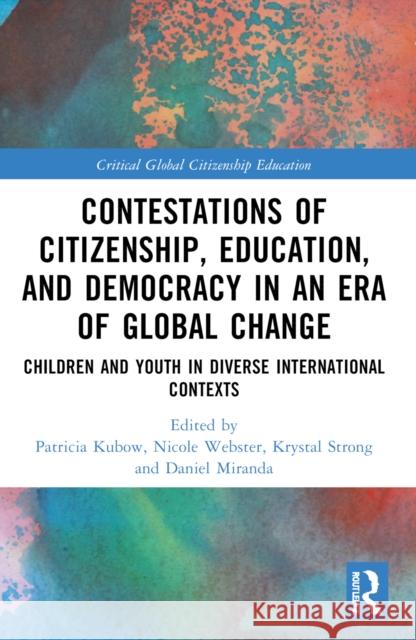 Contestations of Citizenship, Education, and Democracy in an Era of Global Change: Children and Youth in Diverse International Contexts Nicole Webster Krystal Strong Daniel Miranda 9781032055138 Routledge