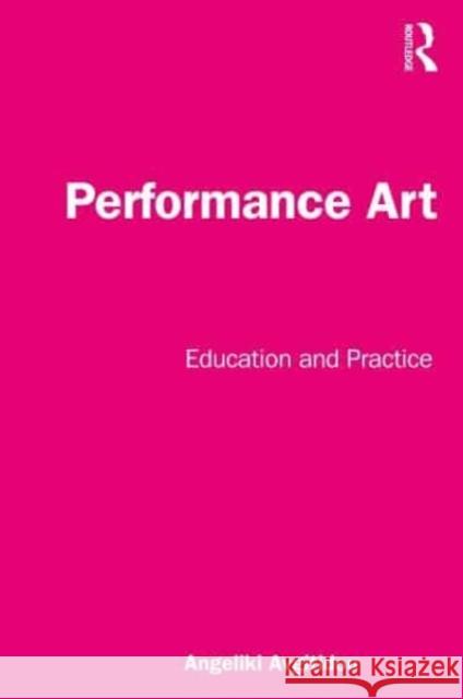 Performance Art: Education and Practice Avgitidou, Angeliki 9781032055190 Taylor & Francis Ltd
