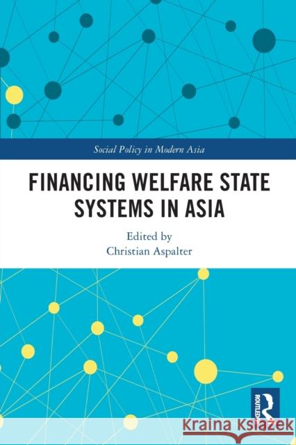 Financing Welfare State Systems in Asia Christian Aspalter 9781032055299 Routledge