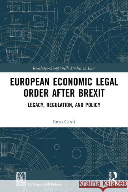 European Economic Legal Order After Brexit: Legacy, Regulation, and Policy Enzo Cardi 9781032055404