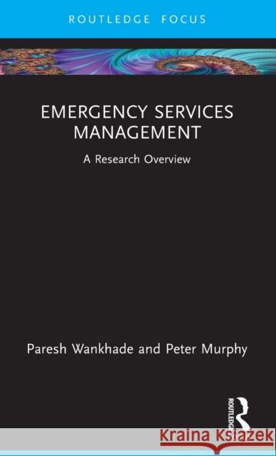 Emergency Services Management: A Research Overview Paresh Wankhade Peter Murphy 9781032055435 Routledge