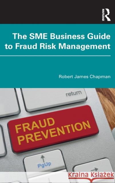 The SME Business Guide to Fraud Risk Management Robert James Chapman 9781032055473 Taylor & Francis Ltd