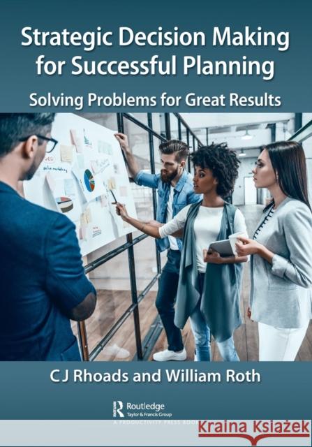 Strategic Decision Making for Successful Planning: Solving Problems for Great Results C. J. Rhoads William Roth 9781032055503 Productivity Press