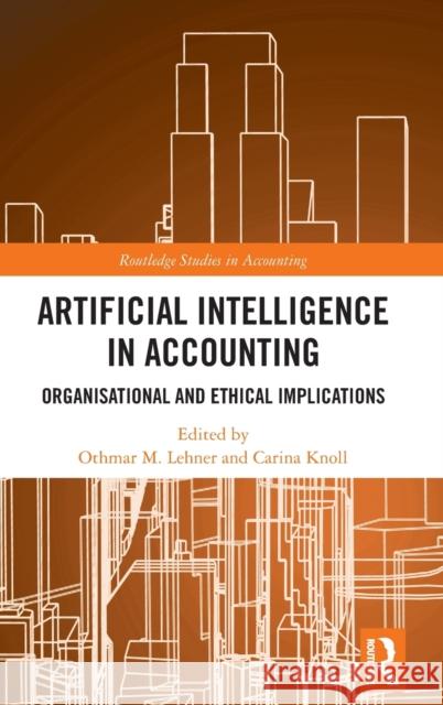 Artificial Intelligence in Accounting: Organisational and Ethical Implications Othmar M. Lehner Carina Knoll 9781032055626 Routledge