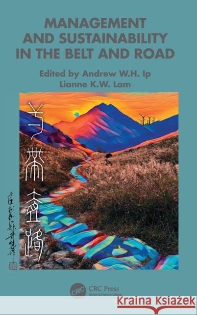 Management and Sustainability in the Belt and Road Andrew W. H. Ip Lianne K. W. Lam 9781032055695 CRC Press