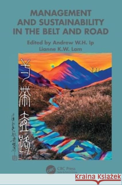 Management and Sustainability in the Belt and Road Andrew W. H. Ip Lianne K. W. Lam 9781032055701 Taylor & Francis Ltd