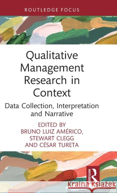 Qualitative Management Research in Context: Data Collection, Interpretation and Narrative Am Stewart Clegg C 9781032055718 Routledge
