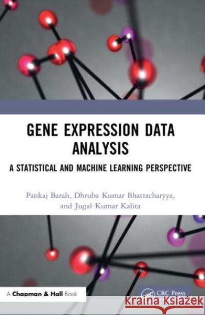 Gene Expression Data Analysis: A Statistical and Machine Learning Perspective Pankaj Barah Dhruba Kumar Bhattacharyya Jugal Kumar Kalita 9781032055756 CRC Press