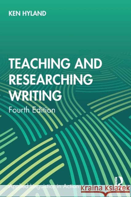 Teaching and Researching Writing Ken Hyland 9781032056197 Taylor & Francis Ltd