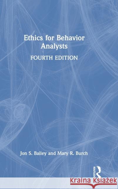 Ethics for Behavior Analysts Mary R. (Behavior Management Consultants, Florida, USA) Burch 9781032056449