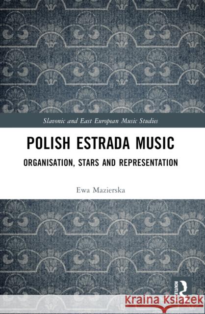 Polish Estrada Music: Organisation, Stars and Representation Ewa Mazierska 9781032056494 Routledge