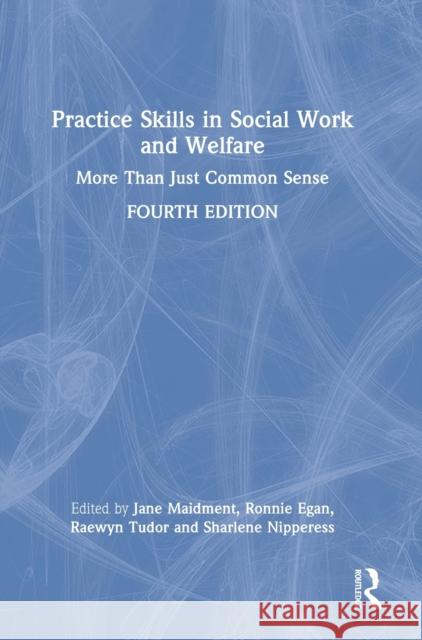 Practice Skills in Social Work and Welfare: More Than Just Common Sense Maidment, Jane 9781032056562
