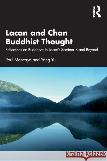 Lacan and Chan Buddhist Thought: Reflections on Buddhism in Lacan's Seminar X and Beyond Moncayo, Raul 9781032056975