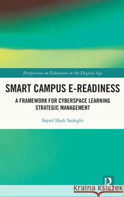 Smart Campus E-Readiness: A Framework for Cyberspace Learning Strategic Management Sayed Hadi Sadeghi 9781032057132 Routledge